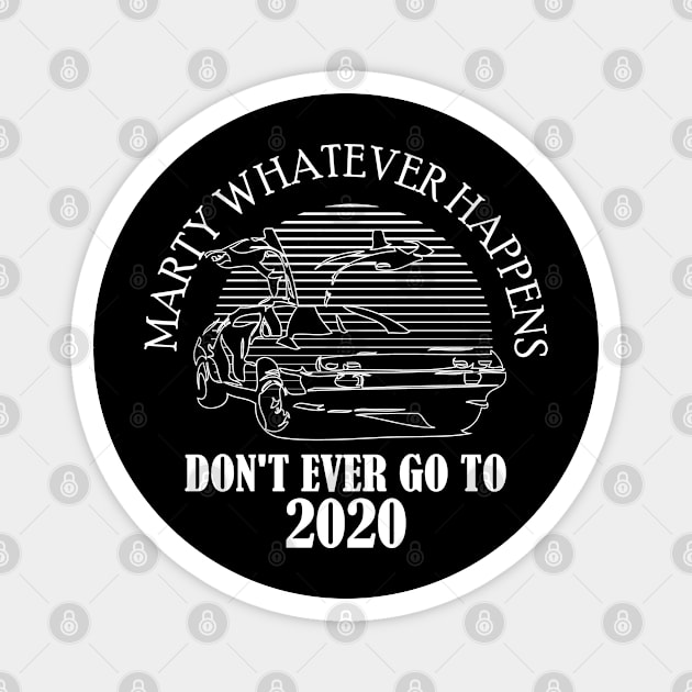 marty whatever happens don't ever go to 2020 Magnet by bisho2412